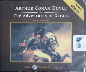 The Adventures of Gerard written by Arthur Conan Doyle performed by John Bolen on CD (Unabridged)